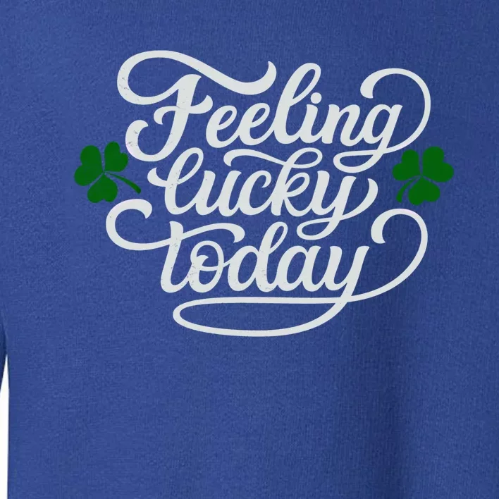 Funny Saying St Patricks Day Feeling Lucky Party Outfit Meaningful Gift Toddler Sweatshirt