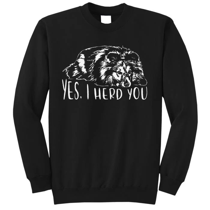 Funny Shetland Sheepdog Sheltie I Herd You Dog Saying Sweatshirt