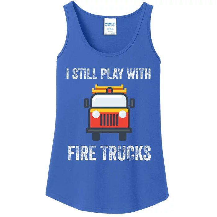 Funny Saying Still Play With Trucks Fire Professionals Gift Ladies Essential Tank