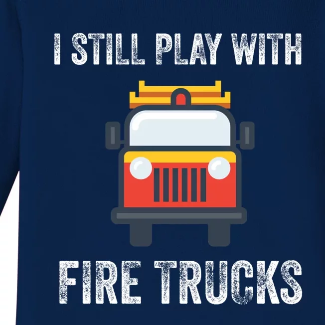 Funny Saying Still Play With Trucks Fire Professionals Gift Baby Long Sleeve Bodysuit