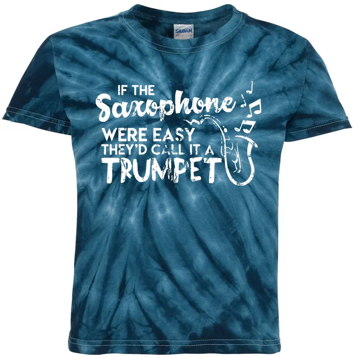 Funny Saxophone Shirts If Saxophone Was Easy Call It Trumpet Kids Tie-Dye T-Shirt