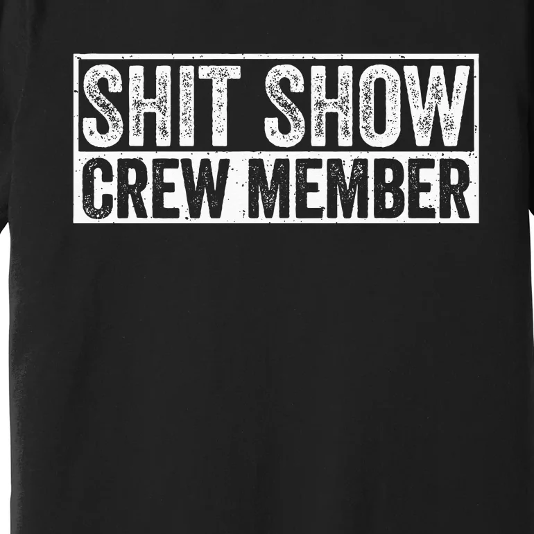 Funny Shit Show Crew Member Premium T-Shirt