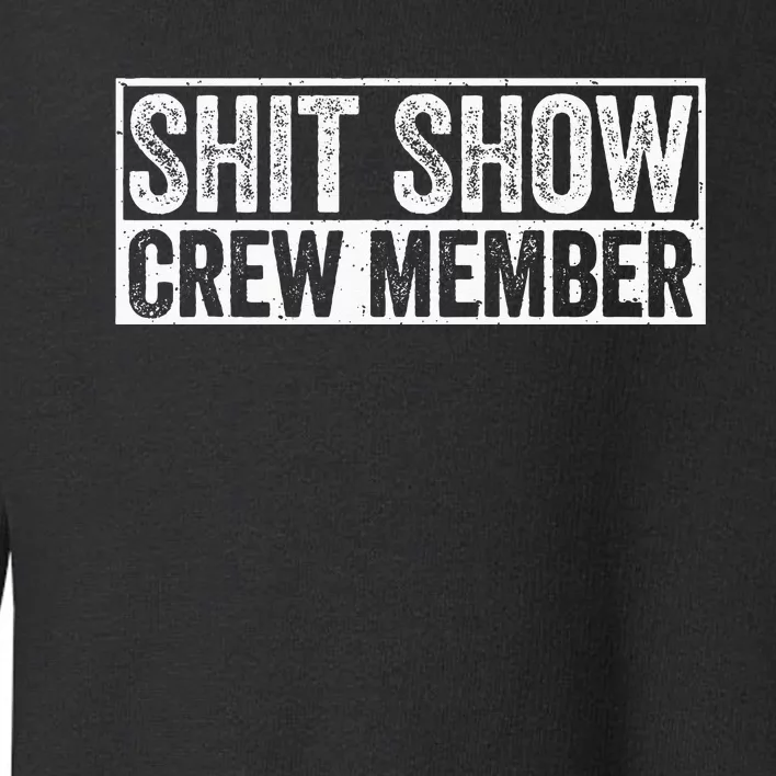 Funny Shit Show Crew Member Toddler Sweatshirt