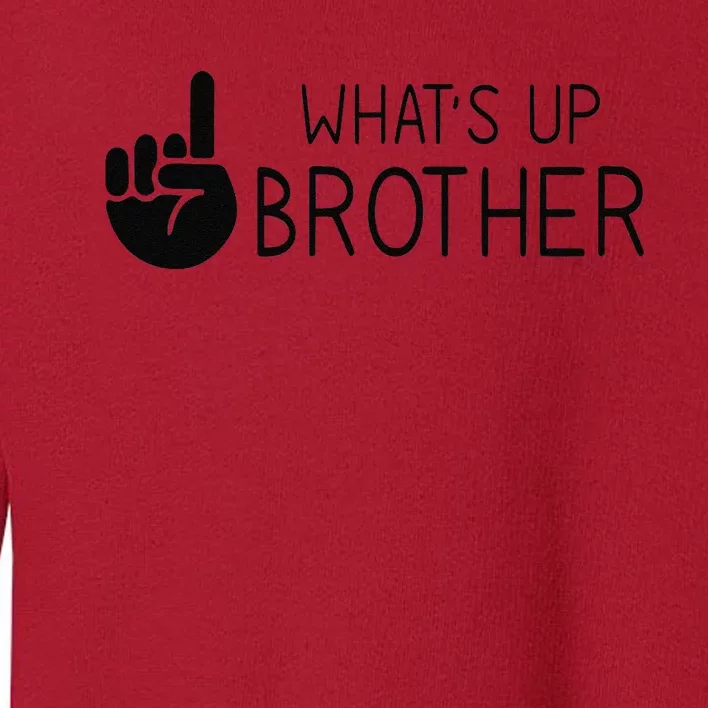 Funny Sketch Streamer Whats Up Brother Toddler Sweatshirt