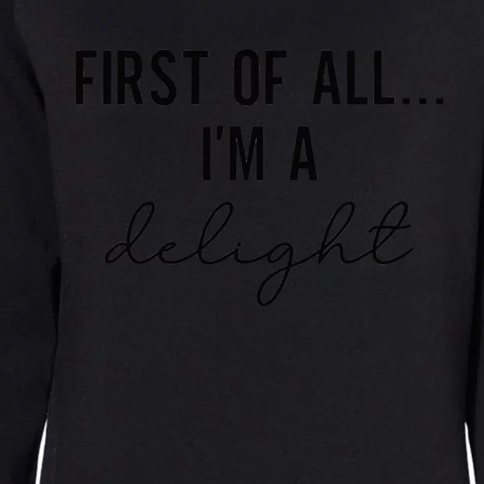 Funny Sarcastic Snarky Humor Joke First Of All I'm A Delight Womens California Wash Sweatshirt