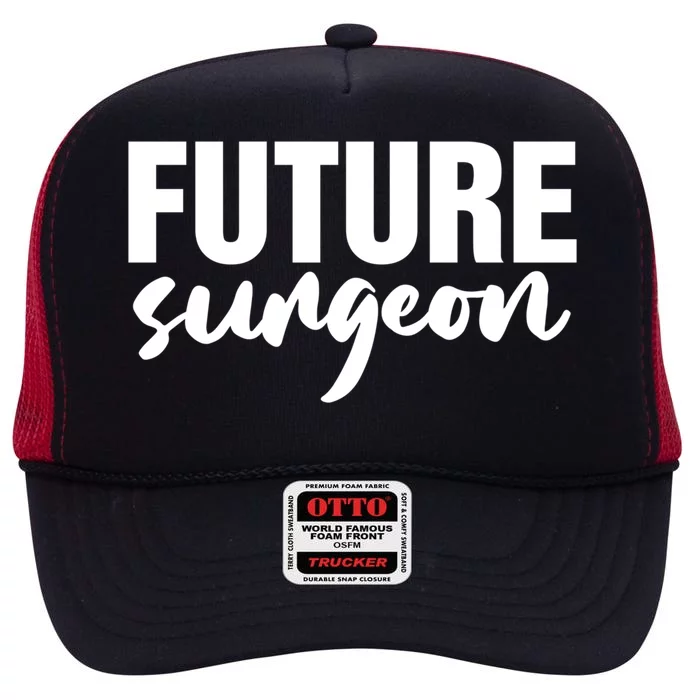 Future Surgeon Surgery Doctor Medical Student Gift High Crown Mesh Trucker Hat