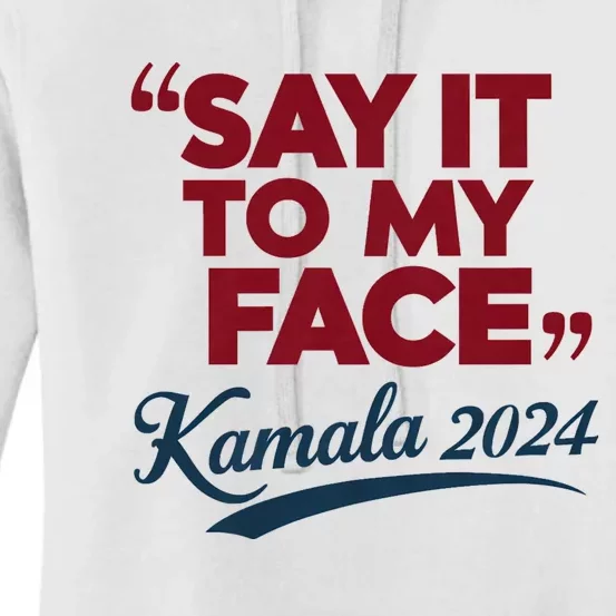 Funny Saying Say It To My Face Harris Presidential 2024 Women's Pullover Hoodie