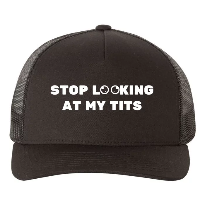 Funny Saying Stop Looking At My Tits Yupoong Adult 5-Panel Trucker Hat