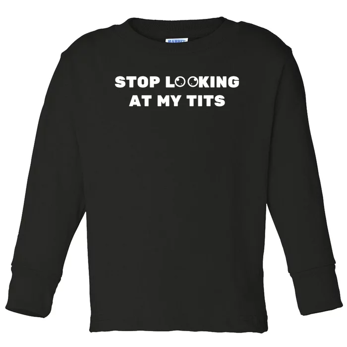 Funny Saying Stop Looking At My Tits Toddler Long Sleeve Shirt