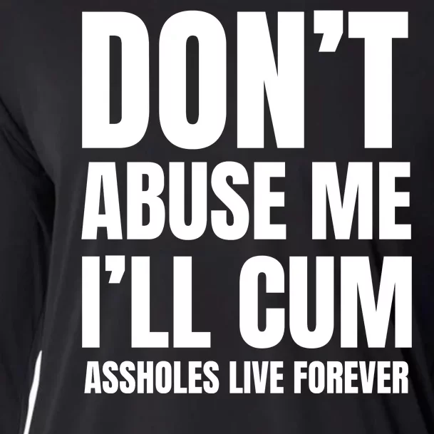 Funny Sarcastic & Sarcasm Quote Dont Abuse Me Ill Cum Assholes Live Forever Cooling Performance Long Sleeve Crew