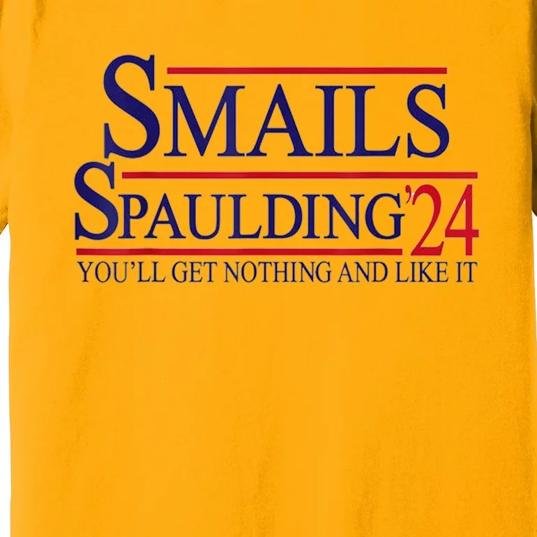 Funny Smails Spaulding24 YouLl Get Nothing And Like It Premium T-Shirt