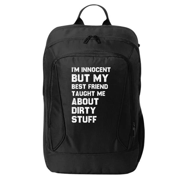 Funny Sarcastic Shirt I'm Innocent But My Best Friend Taught Me About Dirty City Backpack