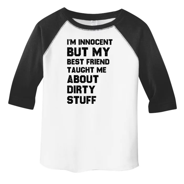 Funny Sarcastic Shirt I'm Innocent But My Best Friend Taught Me About Dirty Toddler Fine Jersey T-Shirt