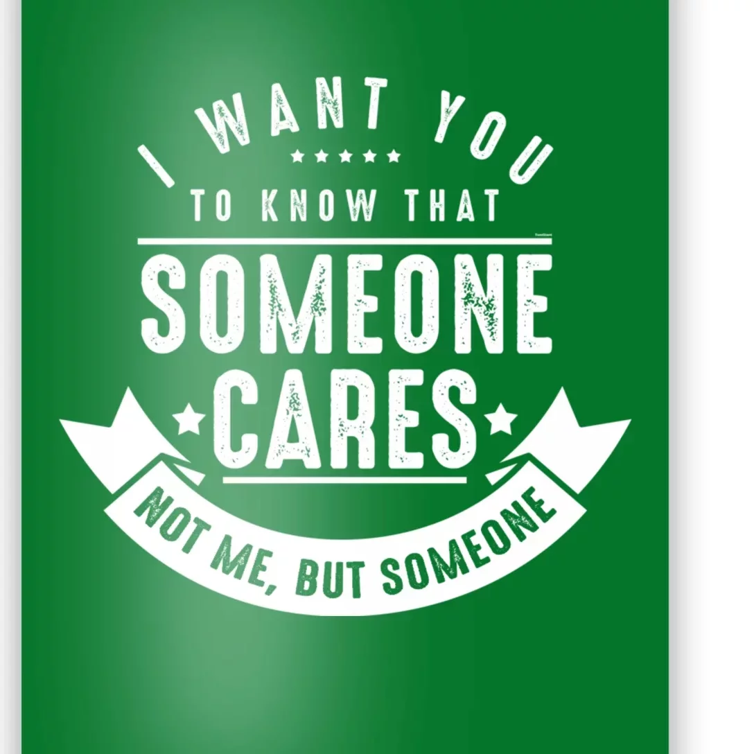 Funny Savage Sarcastic Someone Cares Not Me Poster