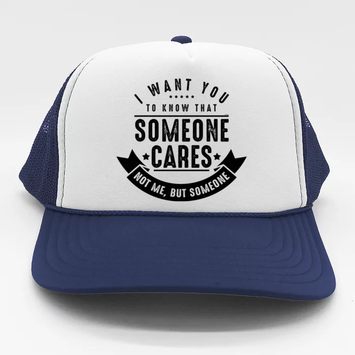 Funny Savage Sarcastic Someone Cares Not Me Trucker Hat