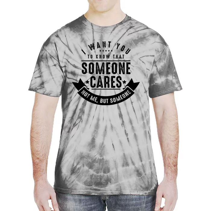 Funny Savage Sarcastic Someone Cares Not Me Tie-Dye T-Shirt