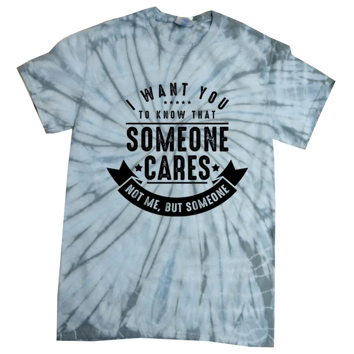 Funny Savage Sarcastic Someone Cares Not Me Tie-Dye T-Shirt