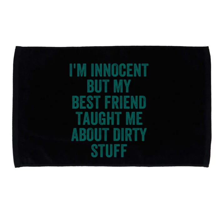 Funny Sarcastic Shirt I'm Innocent But My Best Friend Taught Me About Dirty Microfiber Hand Towel