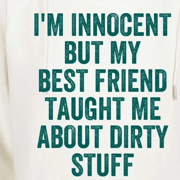 Funny Sarcastic Shirt I'm Innocent But My Best Friend Taught Me About Dirty Womens Funnel Neck Pullover Hood