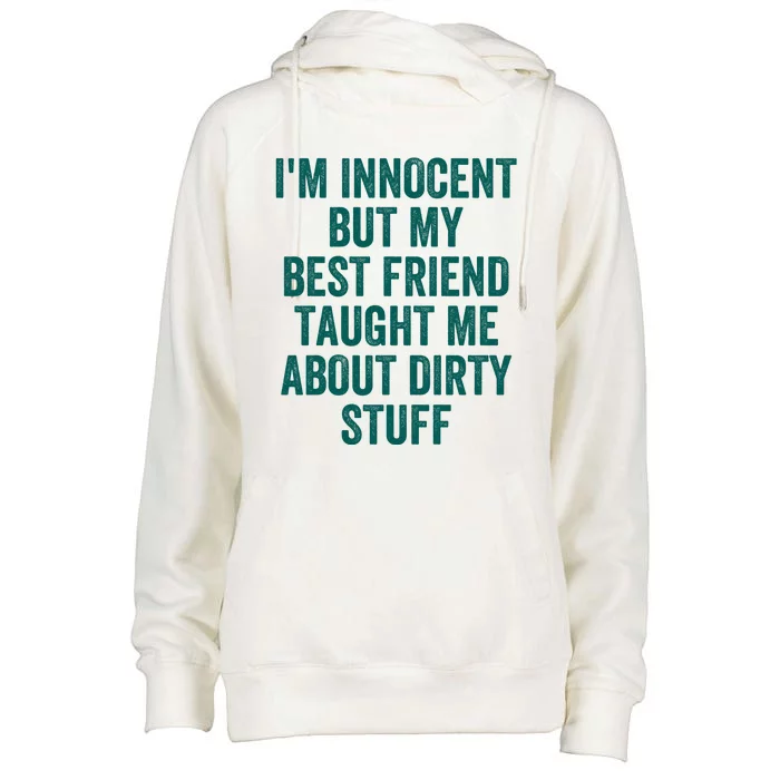 Funny Sarcastic Shirt I'm Innocent But My Best Friend Taught Me About Dirty Womens Funnel Neck Pullover Hood