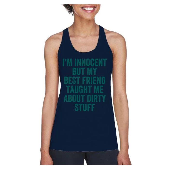 Funny Sarcastic Shirt I'm Innocent But My Best Friend Taught Me About Dirty Women's Racerback Tank