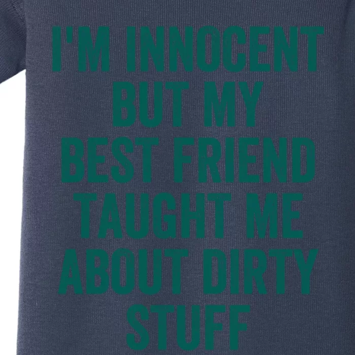 Funny Sarcastic Shirt I'm Innocent But My Best Friend Taught Me About Dirty Baby Bodysuit