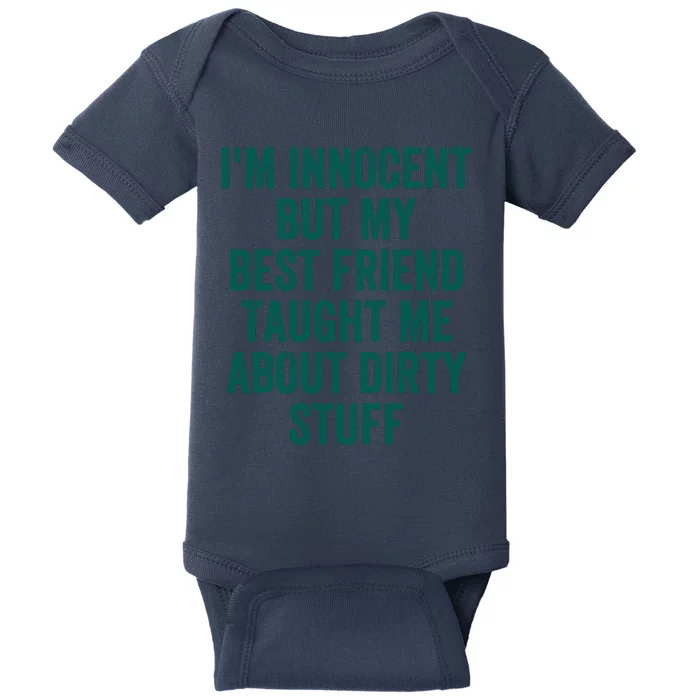 Funny Sarcastic Shirt I'm Innocent But My Best Friend Taught Me About Dirty Baby Bodysuit