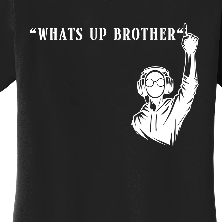 Funny Sketch Steaming Streamer Whats Up Brother Women's T-Shirt