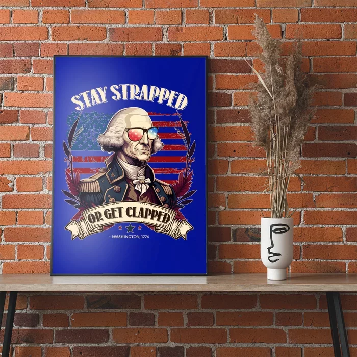 Funny Stay Strapped Or Get Clapped George Washington 1776 Poster