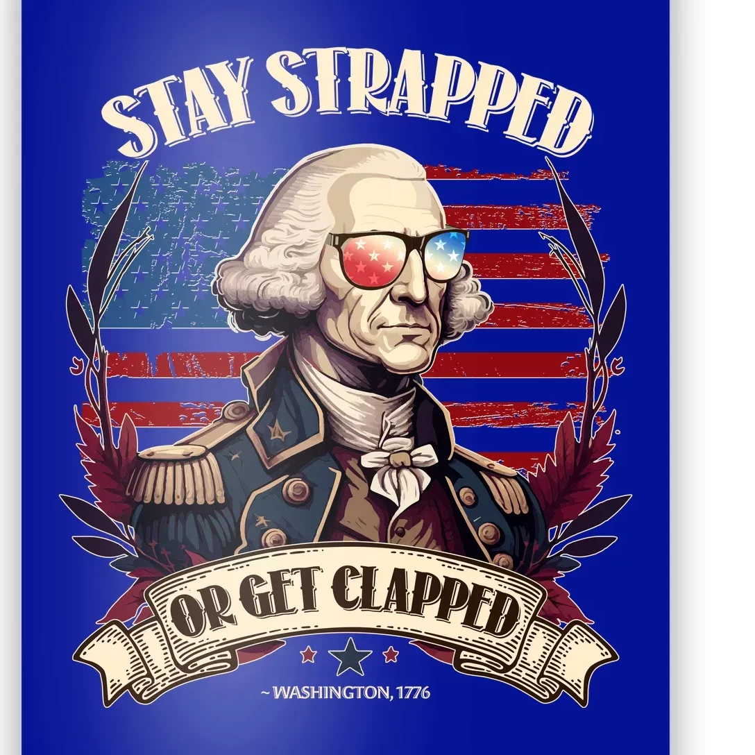 Funny Stay Strapped Or Get Clapped George Washington 1776 Poster