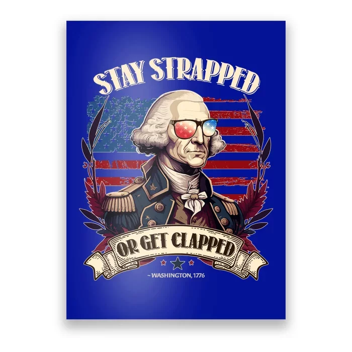 Funny Stay Strapped Or Get Clapped George Washington 1776 Poster