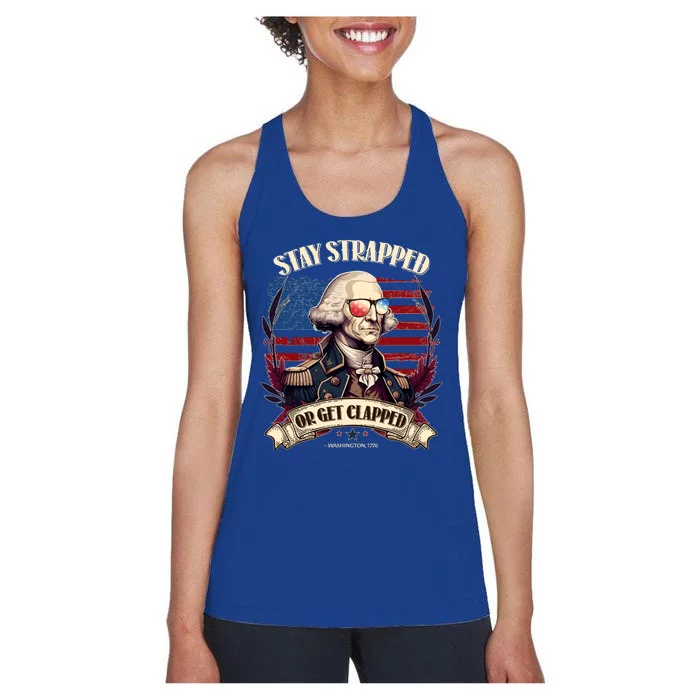 Funny Stay Strapped Or Get Clapped George Washington 1776 Women's Racerback Tank