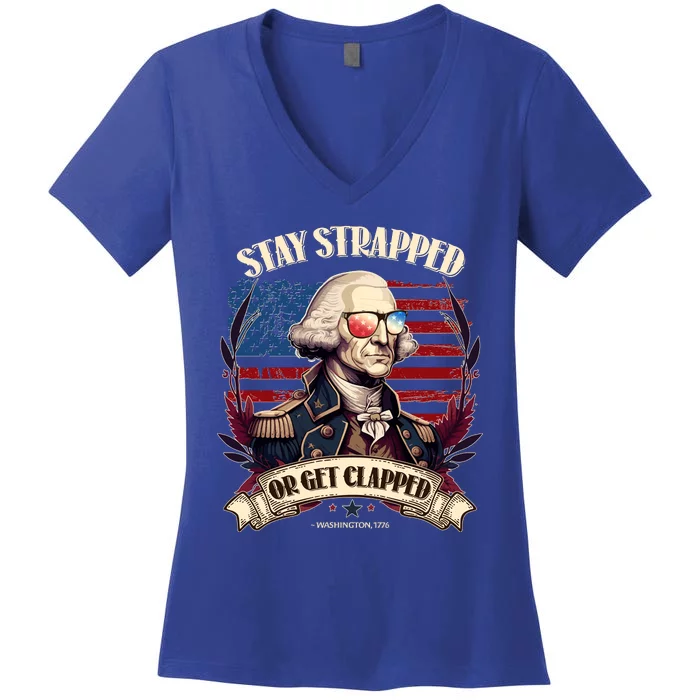 Funny Stay Strapped Or Get Clapped George Washington 1776 Women's V-Neck T-Shirt