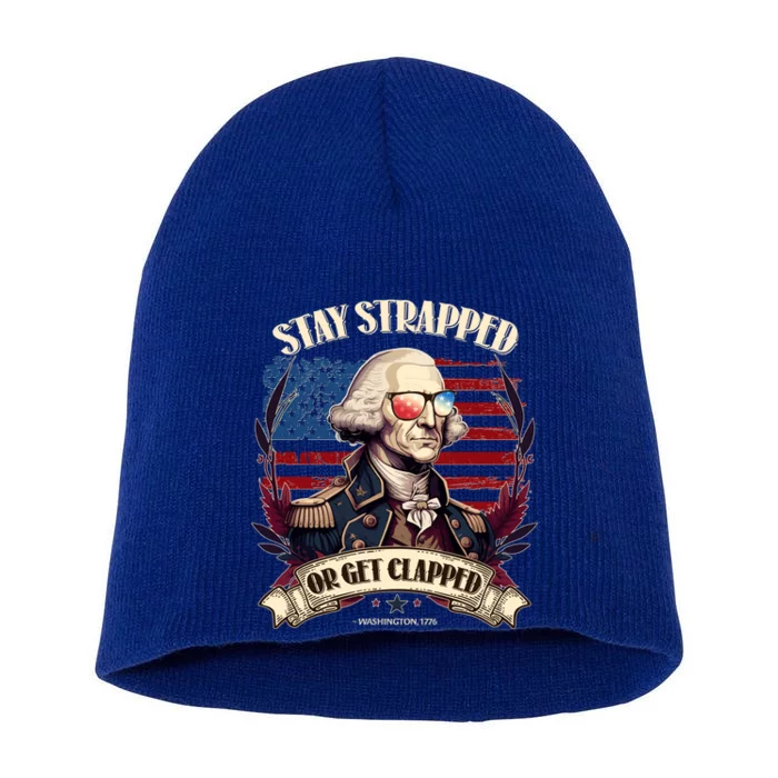 Funny Stay Strapped Or Get Clapped George Washington 1776 Short Acrylic Beanie