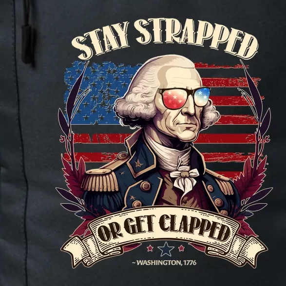 Funny Stay Strapped Or Get Clapped George Washington 1776 Daily Commute Backpack