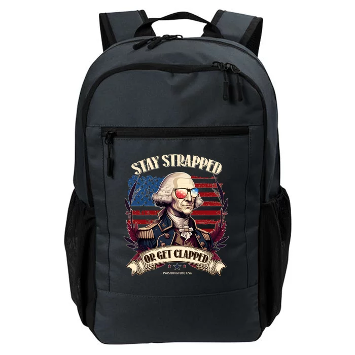 Funny Stay Strapped Or Get Clapped George Washington 1776 Daily Commute Backpack