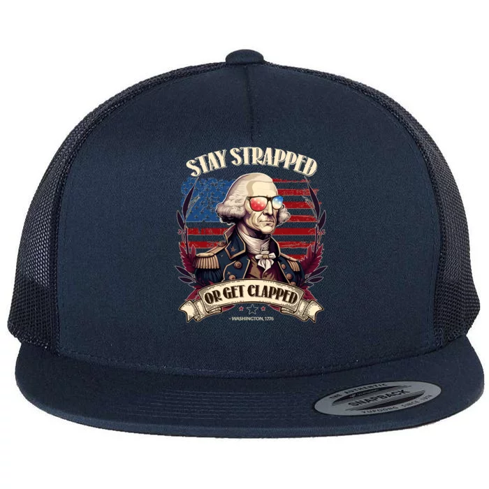 Funny Stay Strapped Or Get Clapped George Washington 1776 Flat Bill Trucker Hat