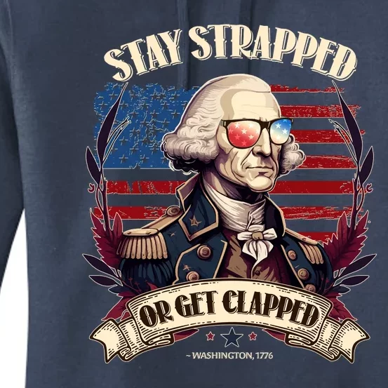 Funny Stay Strapped Or Get Clapped George Washington 1776 Women's Pullover Hoodie