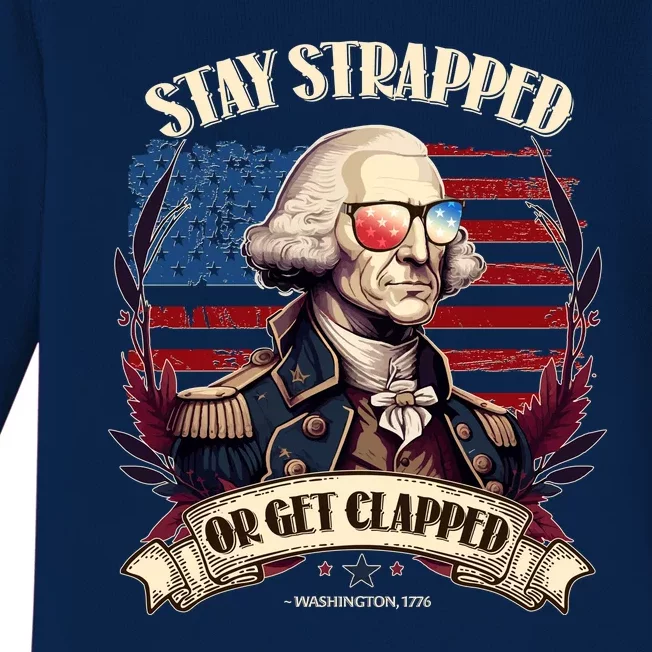 Funny Stay Strapped Or Get Clapped George Washington 1776 Baby Long Sleeve Bodysuit