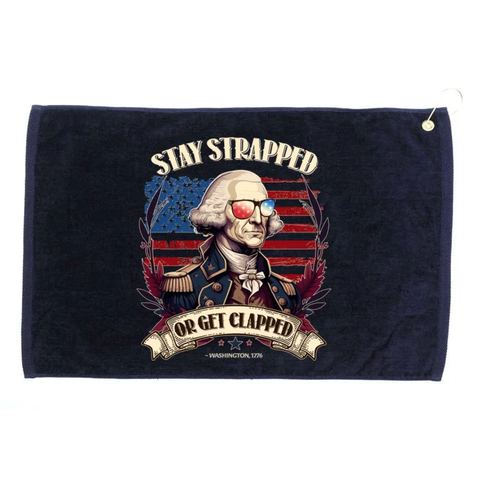 Funny Stay Strapped Or Get Clapped George Washington 1776 Grommeted Golf Towel