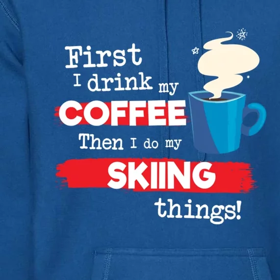 Funny Skiing Skier Saying But First Coffee Phrase Gift Premium Hoodie