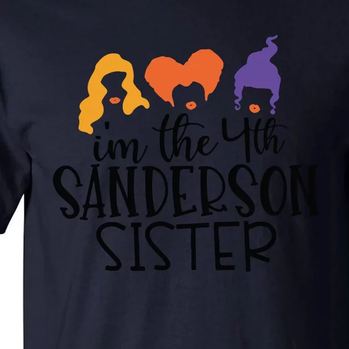 Fourth Sanderson Sister, 4th Sanderson Sisters, Hocus Pocus, I'm The Fourth Sand Tall T-Shirt