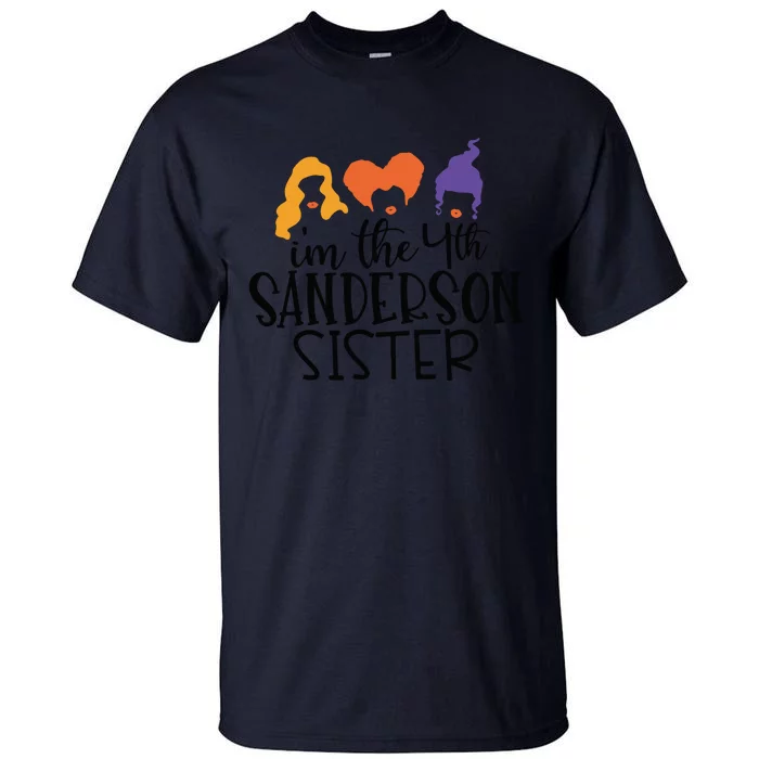 Fourth Sanderson Sister, 4th Sanderson Sisters, Hocus Pocus, I'm The Fourth Sand Tall T-Shirt