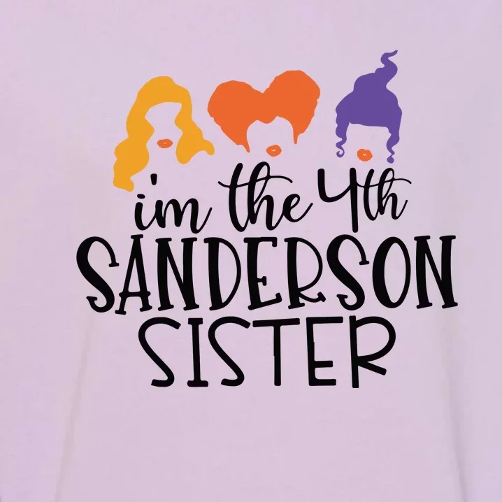 Fourth Sanderson Sister, 4th Sanderson Sisters, Hocus Pocus, I'm The Fourth Sand Garment-Dyed Sweatshirt