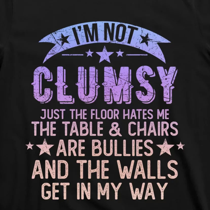 Funny Sayings Sarcastic I Am Not Clumsy Awkward My Specialty T-Shirt