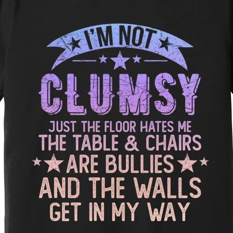 Funny Sayings Sarcastic I Am Not Clumsy Awkward My Specialty Premium T-Shirt