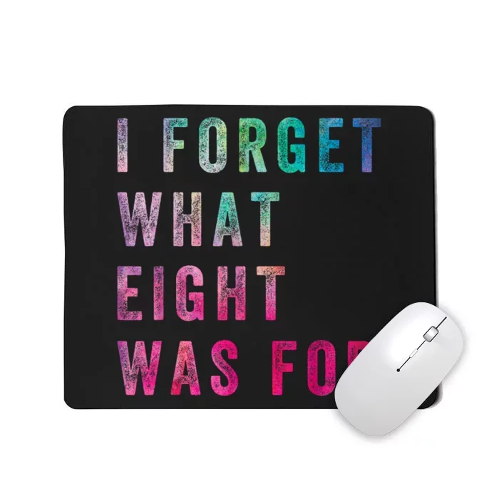 Funny Sarcastic Saying I Forget What 8 Was For Mousepad