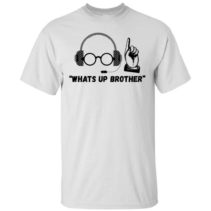 Funny Sketch Streamer Whats Up Brother Tall T-Shirt