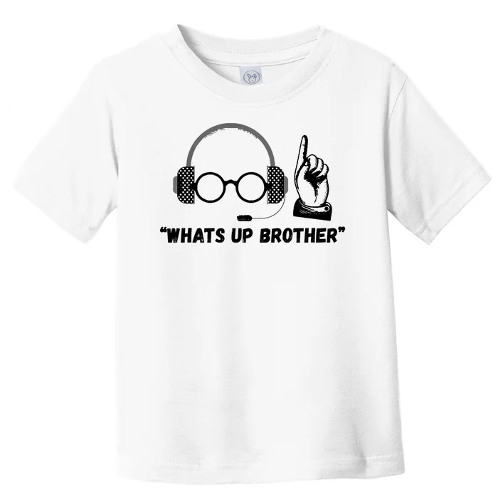 Funny Sketch Streamer Whats Up Brother Toddler T-Shirt