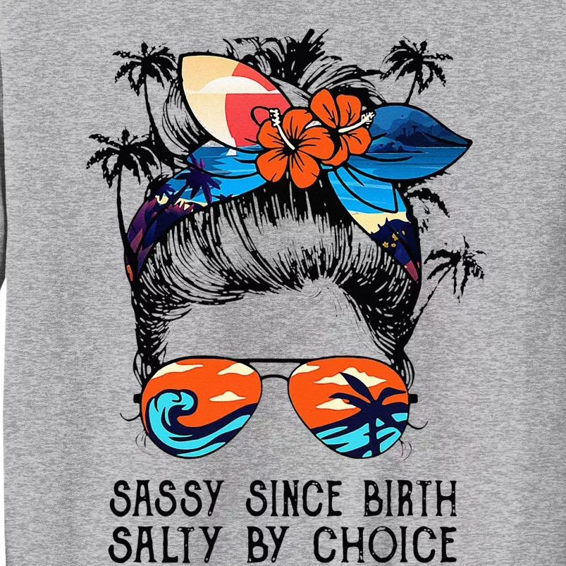 Funny Sassy Since Birth Salty By Choice Gift Tall Sweatshirt